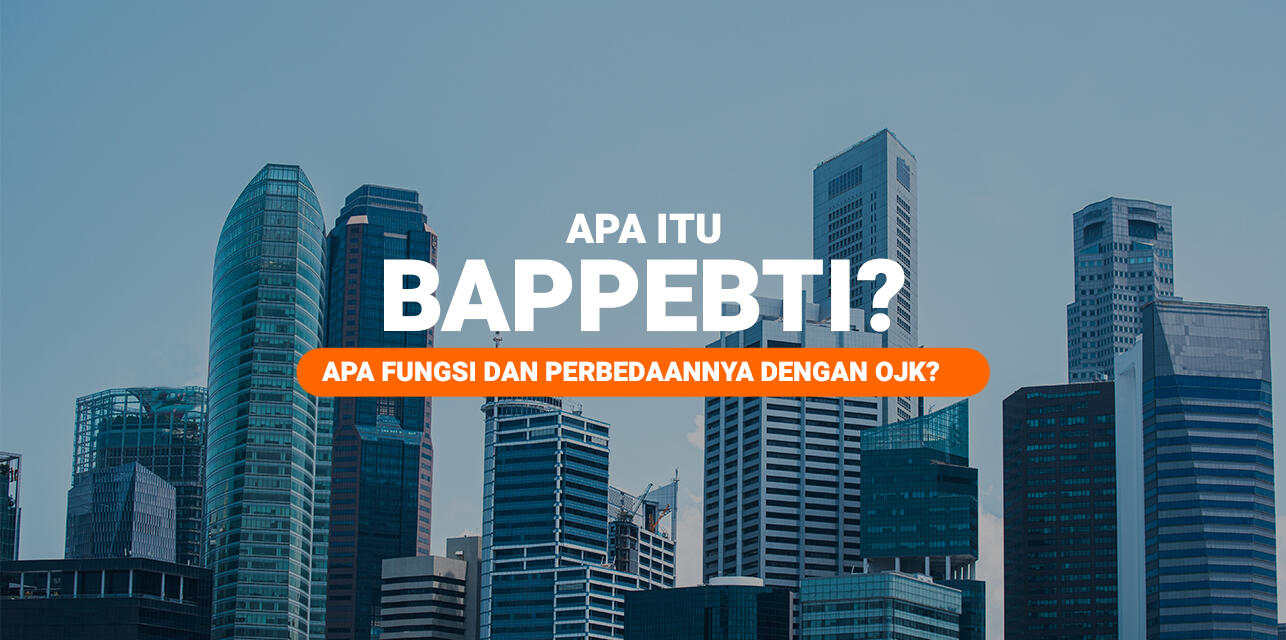 Apa Itu BAPPEBTI? Apa Fungsi dan Bedanya dengan OJK?