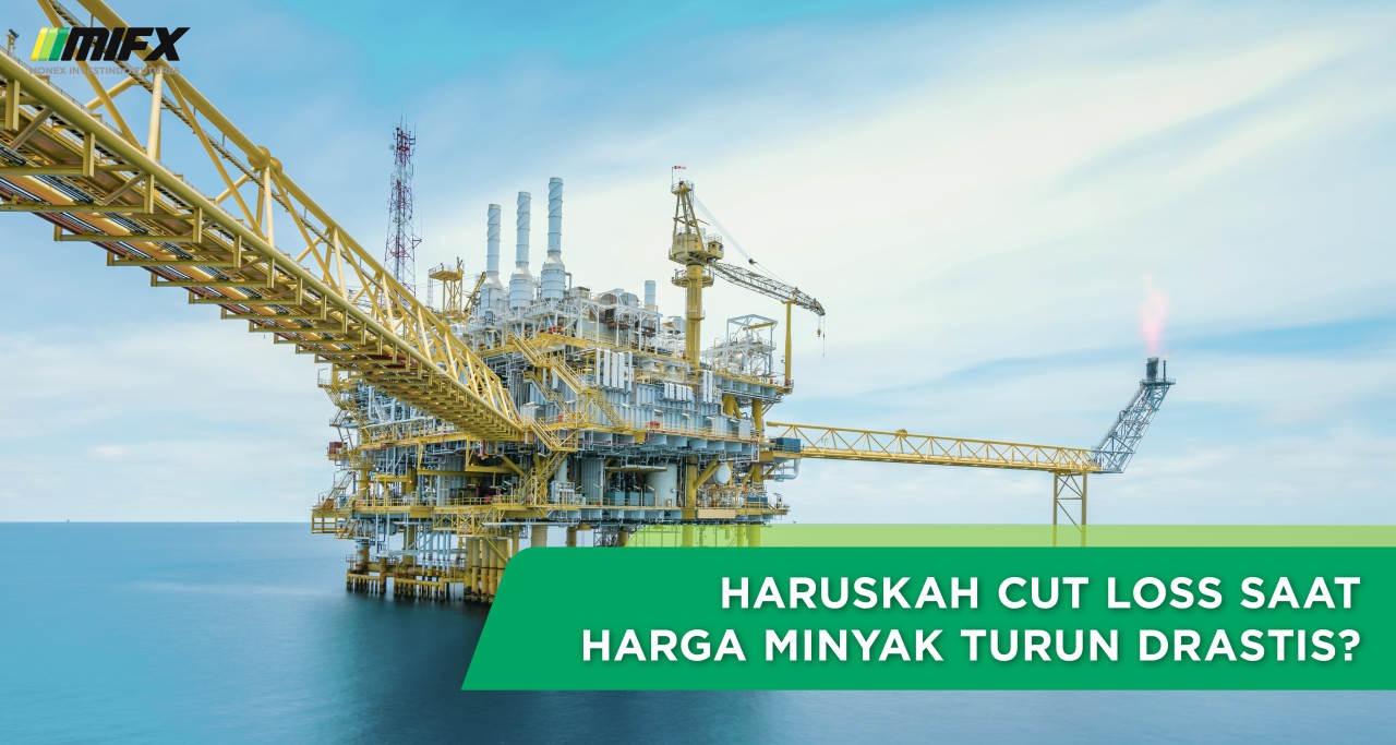 Haruskah Cut Loss Saat Harga Minyak Turun Drastis?