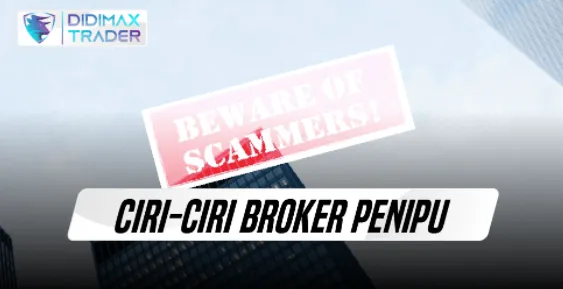 Ciri-ciri Broker Penipu dan Tidak Jujur