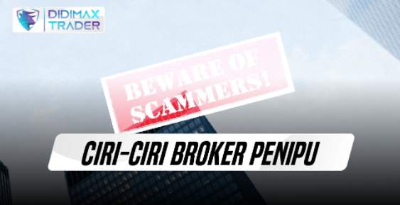 Ciri-ciri Broker Penipu dan Tidak Jujur