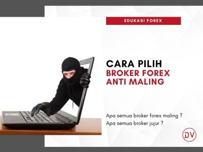 Cara Memilih Broker Forex Anti Maling