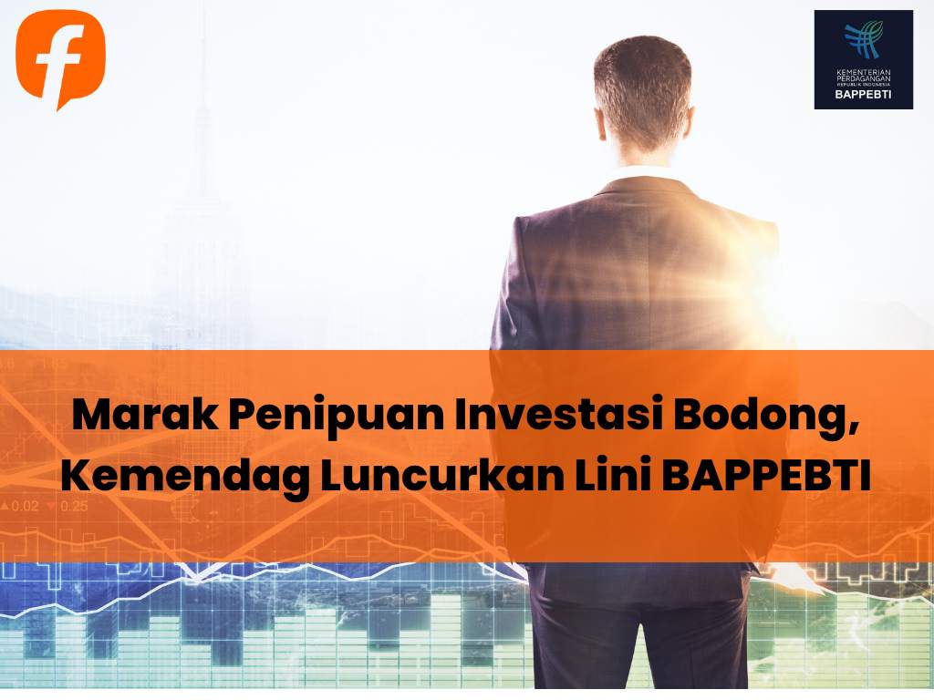 Marak Penipuan Investasi Bodong, Kemendag Luncurkan Lini BAPPEBTI