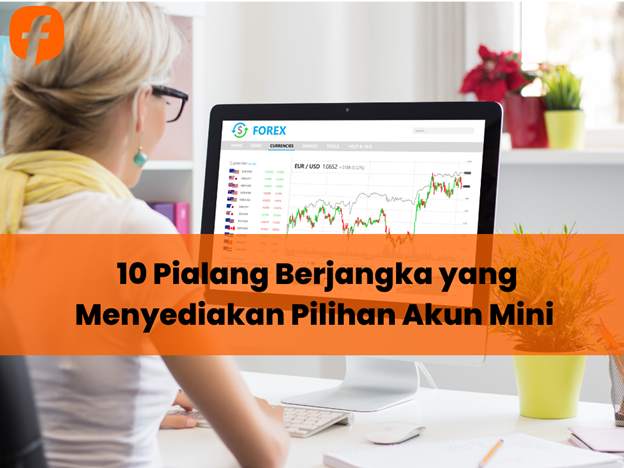 10 Pialang Berjangka yang Menyediakan Pilihan Akun Mini 