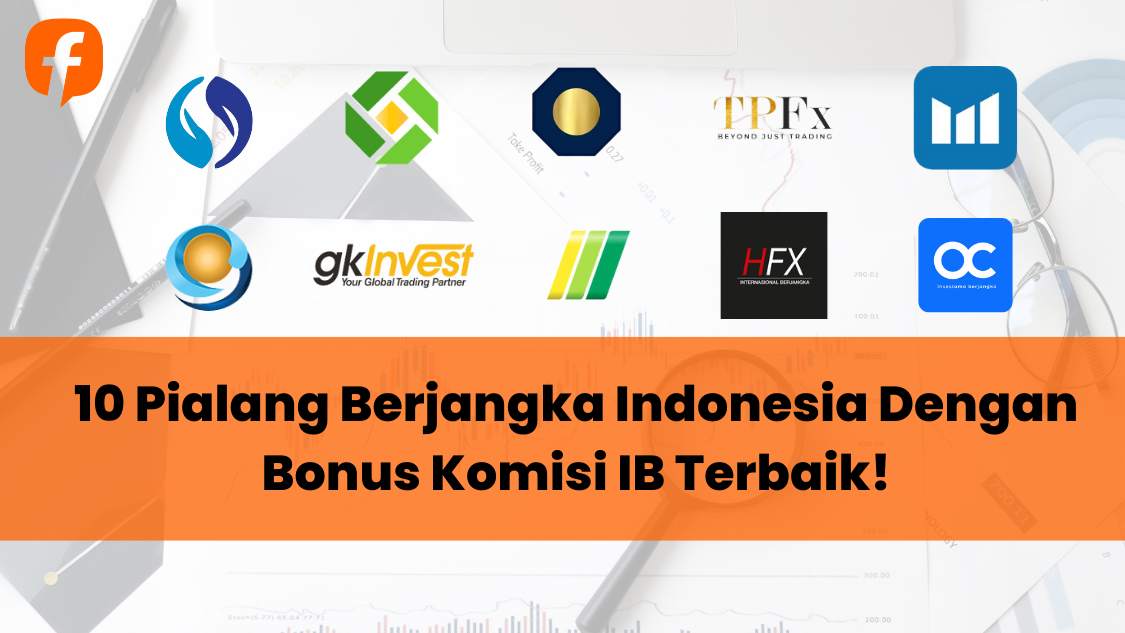10 Pialang Berjangka Indonesia Dengan Bonus Komisi IB Terbaik!