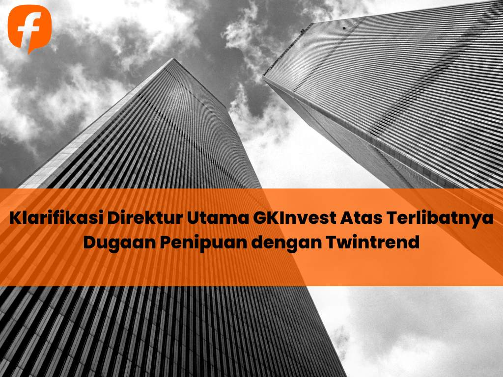 Klarifikasi Direktur Utama GKInvest Atas Terlibatnya Dugaan Penipuan dengan Twintrend
