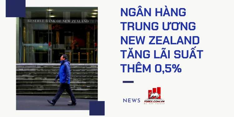 Ngân hàng Trung ương New Zealand tăng lãi suất thêm 0,5%