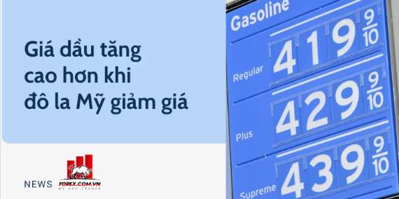 Giá dầu tăng cao hơn khi đô la Mỹ giảm giá