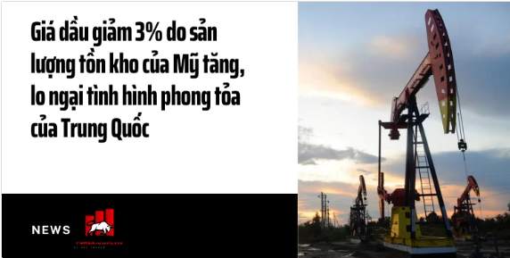 Giá dầu giảm 3% do sản lượng tồn kho của Mỹ tăng, lo ngại tình hình phong tỏa của Trung Quốc 