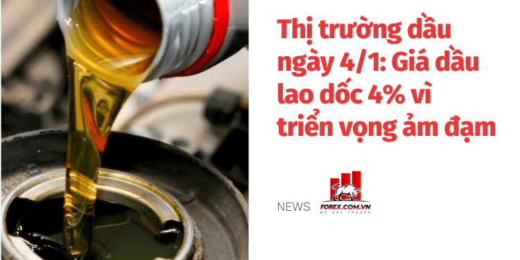 Thị trường dầu ngày 4/1: Giá dầu lao dốc 4% vì triển vọng ảm đạm