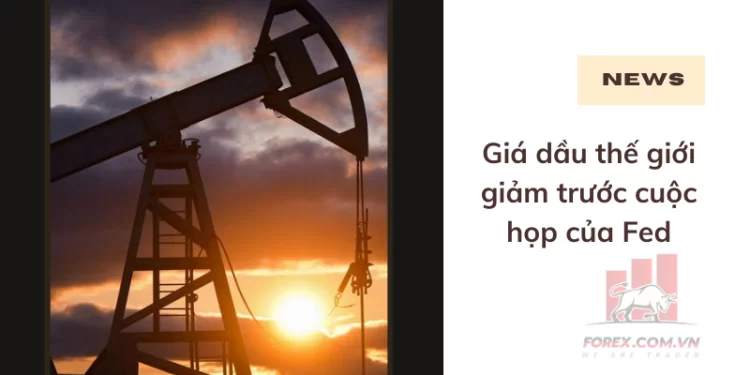 Thị trường dầu 12/06: Giá dầu giảm trước cuộc họp của Fed