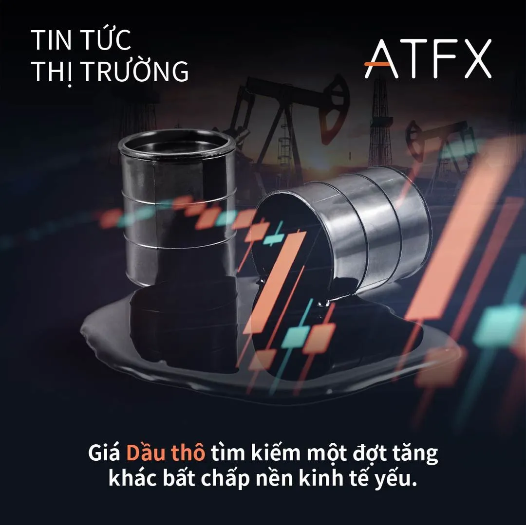 Giá Dầu thô tìm kiếm một đợt tăng khác bất chấp nền kinh tế yếu - ATFX