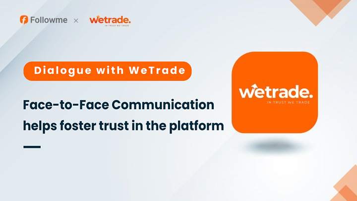 Interview with WeTrade: Face-to-Face Communication helps foster trust in the platform