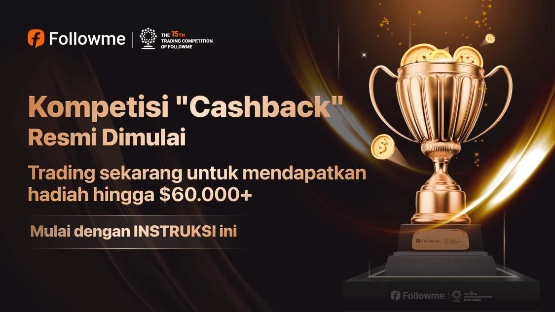 Kompetisi Trading Global S15 FOLLOWME Dimulai | Bergabunglah Sekarang Bersaing dan Memperoleh Hadiah Besar dan CASHBACK