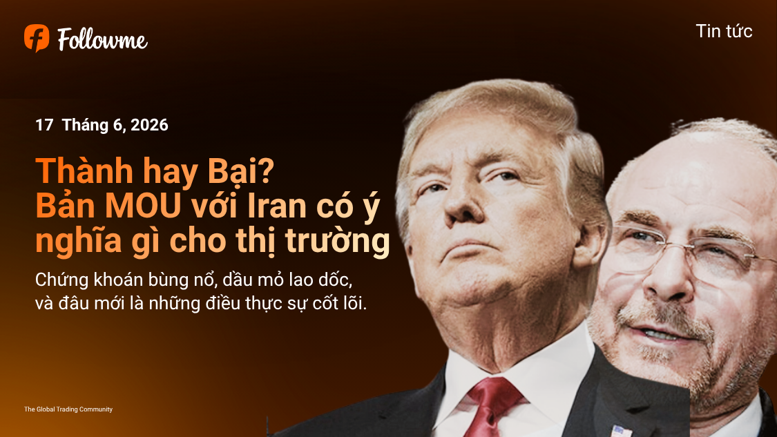 Thành hay Bại? Ý nghĩa của Bản MOU với Iran cho thị trường