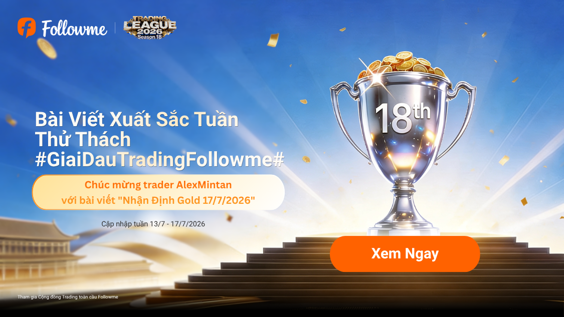 CÔNG BỐ BÀI VIẾT XUẤT SẮC TUẦN 13/7 - 17/7/2026 – #GiaiDauTradingFollowme#