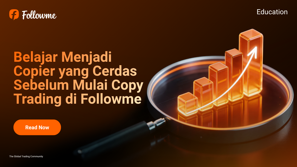 Belajar Menjadi Copier yang Cerdas Sebelum Mulai Copy Trading di Platform Followme