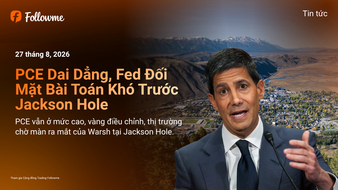 PCE Dai Dẳng, Fed Thêm Khó Xử: Jackson Hole Có Thể Định Hình Hướng Đi Tiếp Theo Của Thị Trường