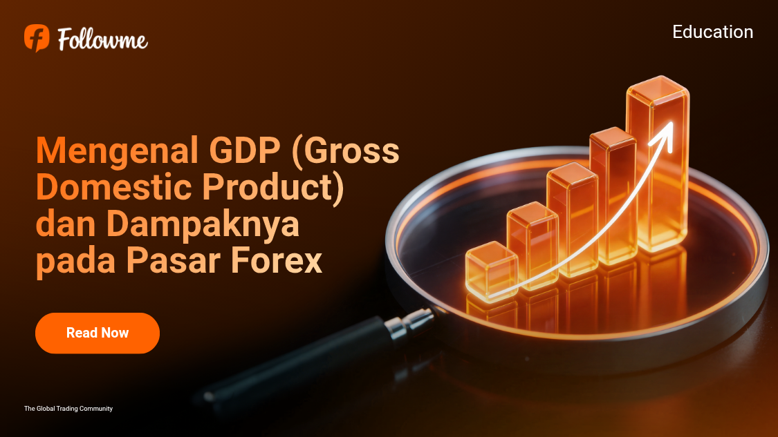 Apa Itu GDP (Gross Domestic Product)? Pengertian, Cara Kerja, dan Dampaknya pada Forex