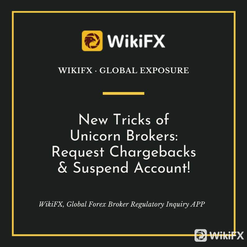 Unicorn Brokers:Watch Out The New Tricks-Request Chargebacks & Suspend Account!