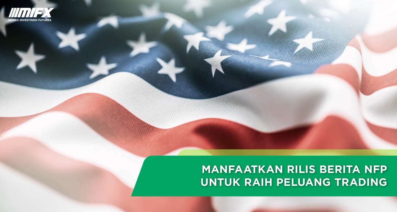 Manfaatkan Rilis Berita NFP untuk Raih Peluang Trading