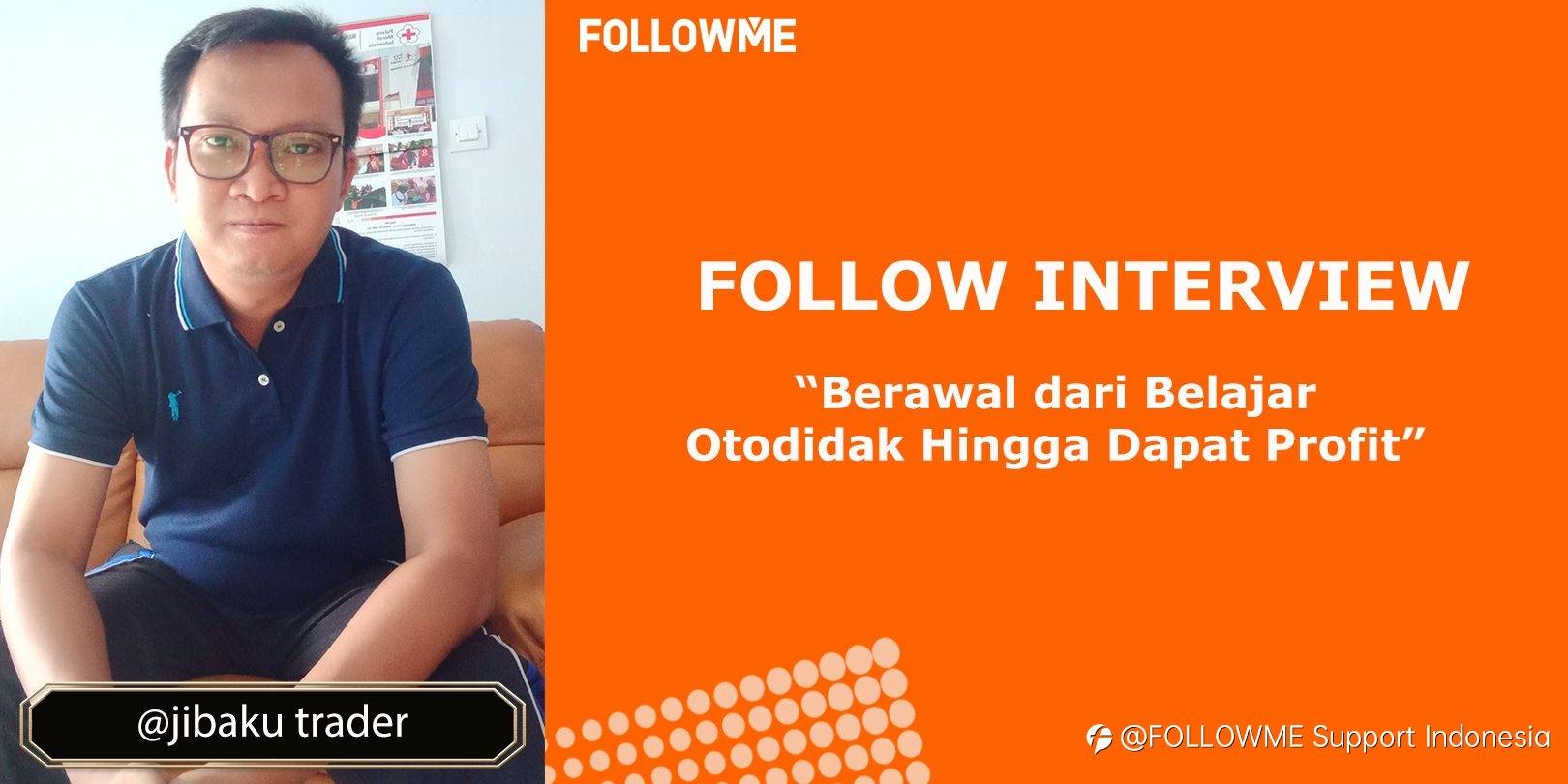 WawancaraFollowme | @Jibaku Trader, Berawal dari Belajar Otodidak Hingga Mendapatkan Profit Sendiri