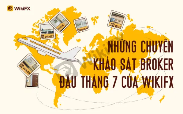 WIKIFX KHẢO SÁT THỰC TẾ VĂN PHÒNG CÁC SÀN GIAO DỊCH FOREX VÀO THÁNG 7
