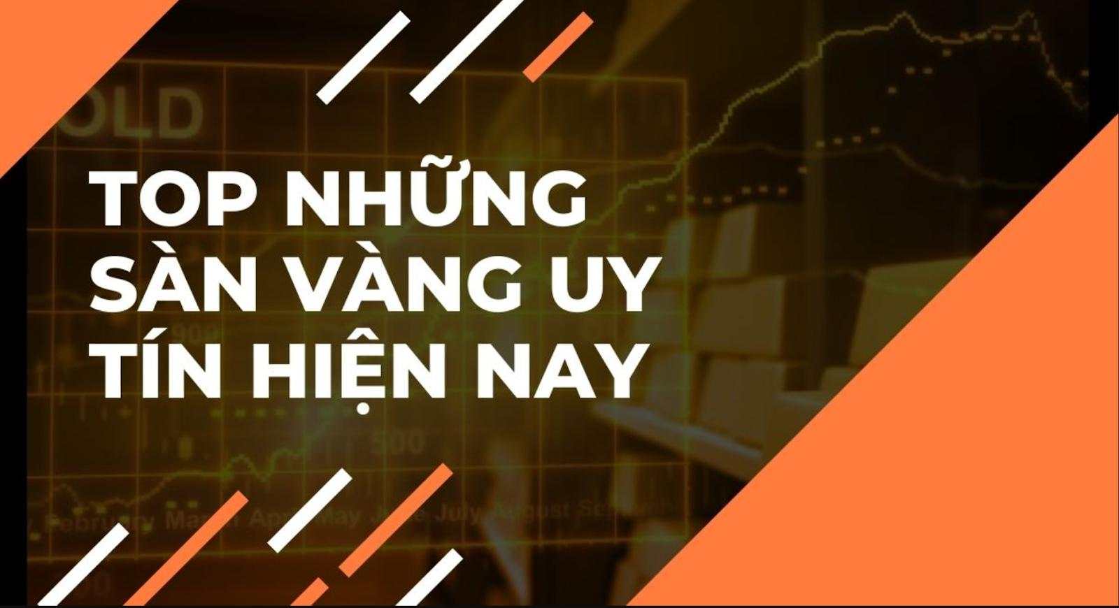 Top 12 sàn giao dịch vàng trực tuyến tại Việt Nam và Thế giới