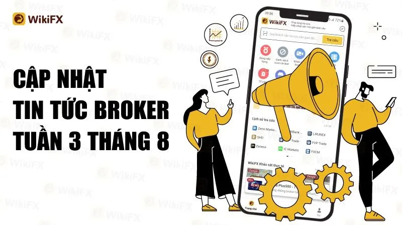 CẬP NHẬT TIN TỨC SÀN FOREX TUẦN 3 THÁNG 8 - WIKIFX