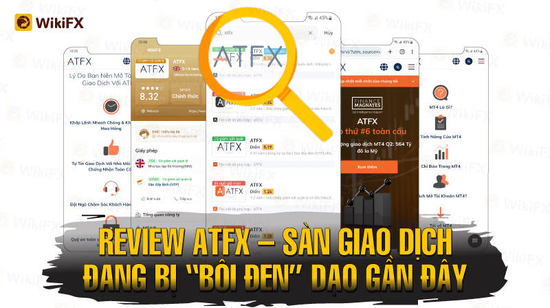WIKIFX REVIEW - SÀN ATFX ĐANG BỊ “BÔI ĐEN TRÊN CÁC FORUM TẠI VIỆT NAM