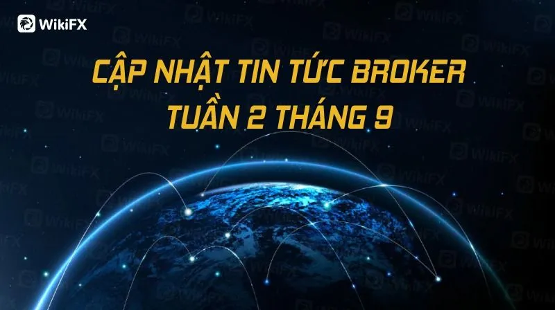 CẬP NHẬT TIN TỨC BROKER TUẦN 2 THÁNG 9 - WIKIFX