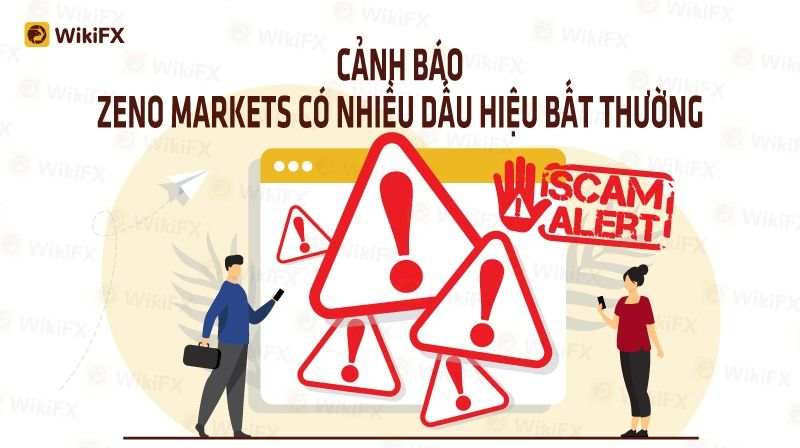 WIKIFX REVIEW - SÀN ZENO MARKETS XUẤT HIỆN NHIỀU DẤU HIỆU SCAM BẤT THƯỜNG