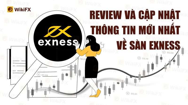 WIKIFX REVIEW - SÀN EXNESS VÀ CẬP NHẬT THÔNG TIN MỚI NHẤT 2022