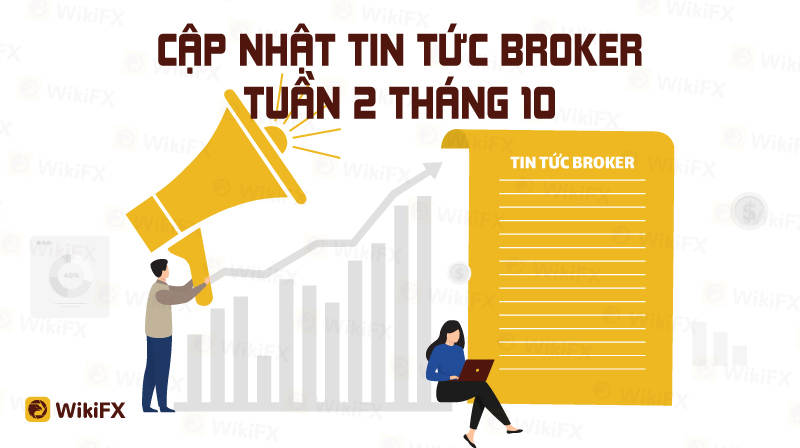CẬP NHẬT TIN TỨC SÀN GIAO DỊCH FOREX TUẦN 2 THÁNG 10 - WIKIFX