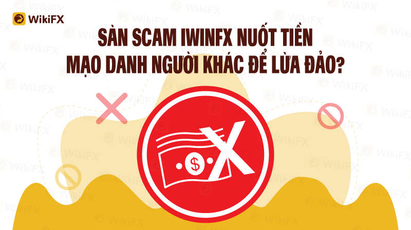 WIKIFX REVIEW - SÀN IWINFX MẠO DANH NGƯỜI KHÁC?