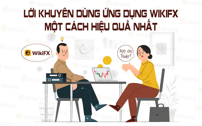 LỜI KHUYÊN ĐỂ SỬ DỤNG WIKIFX - ỨNG DỤNG TRA CỨU SÀN GIAO DỊCH FOREX MỘT CÁCH HIỆU QUẢ