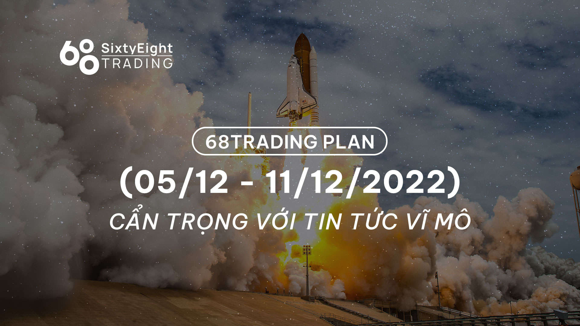 68 Trading Plan (05/12 – 11/12/2022): Cẩn trọng với tin tức vĩ mô