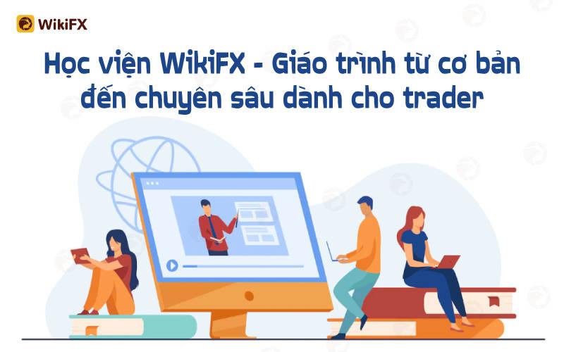 HỌC VIỆN WIKIFX - Vững lý thuyết, DEMO WIKITRADE - Chắc thực hành