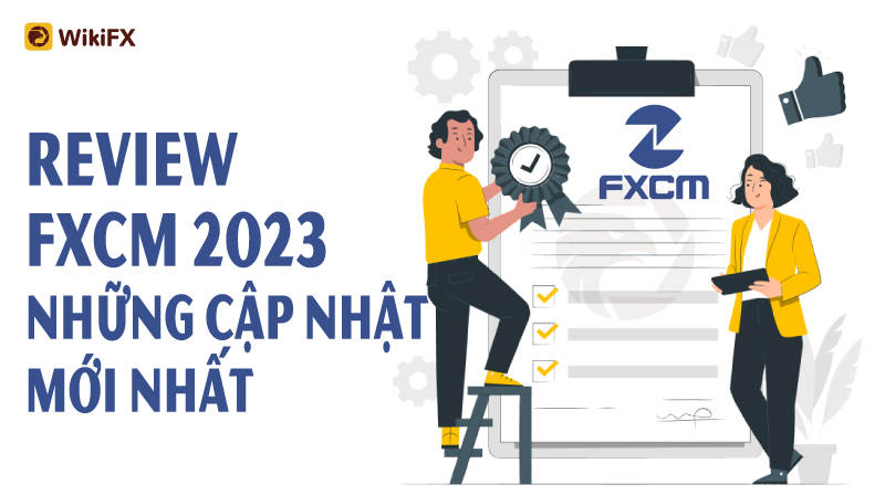 WikiFX Review - Đánh giá sàn FXCM uy tín hay lừa đảo mới nhất năm 2023