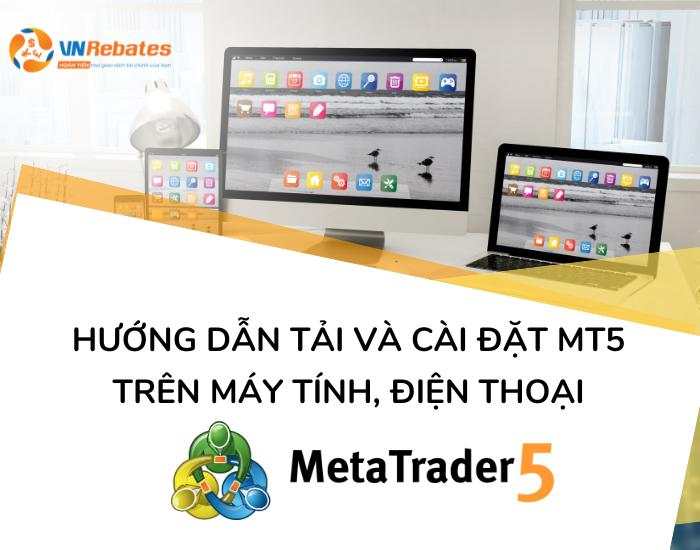 MT5 là gì? Hướng dẫn tải và sử dụng MetaTrader 5 chi tiết từ A – Z