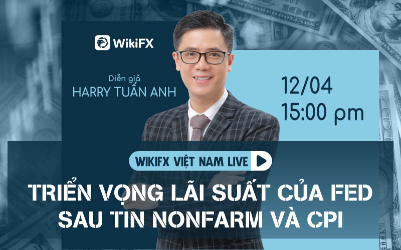 Triển vọng lãi suất của Fed sau tin Nonfarm và CPI - WIKIFX VIETNAM LIVE
