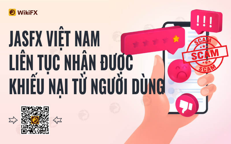 Sàn JASFX liên tục nhận được khiếu nại từ Trader tại Việt Nam - WikiFX Cảnh báo lừa đảo