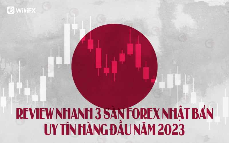 Đánh giá 3 sàn Forex uy tín đến từ Nhật Bản năm 2023 - WikiFX