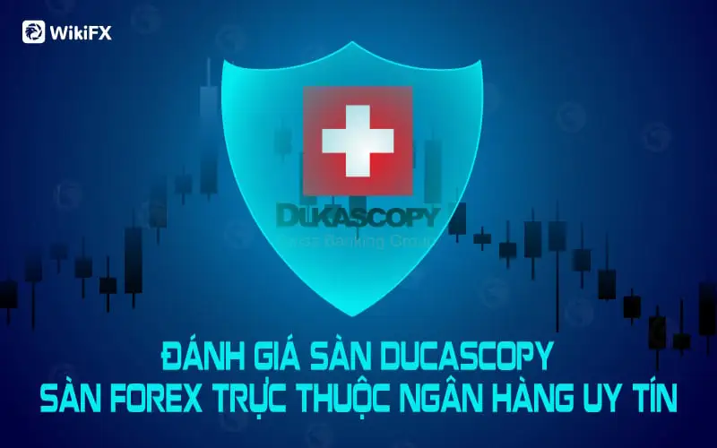 WikiFX Review - Đánh giá sàn Dukascopy uy tín hay lừa đảo mới nhất năm 2023