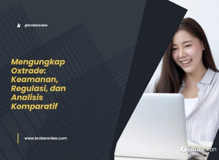 Mengungkap Oxtrade：Keamanan, Regulasi, dan Analisis Komparatif