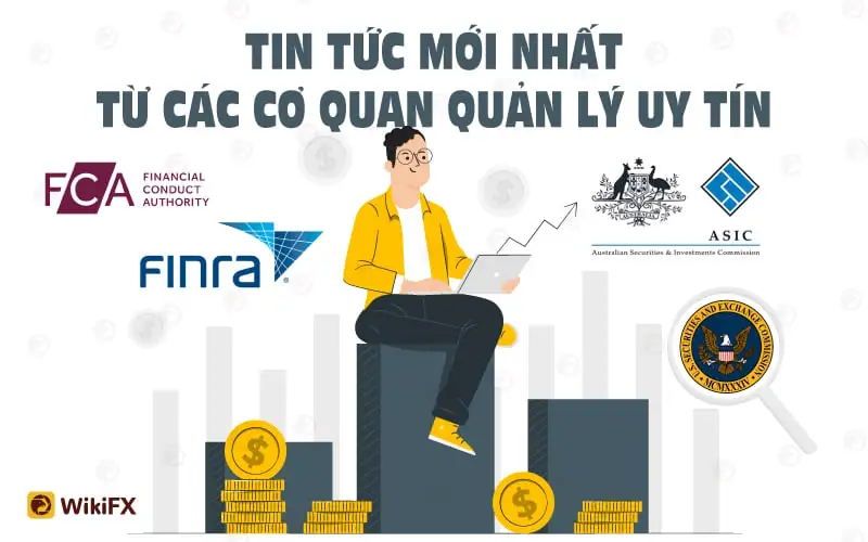 Tổng hợp tin tức mới nhất từ các cơ quan quản lý Forex uy tín - WikiFX News