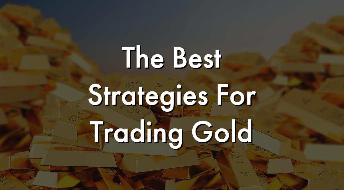 What Are the Best Strategies for Trading Gold?