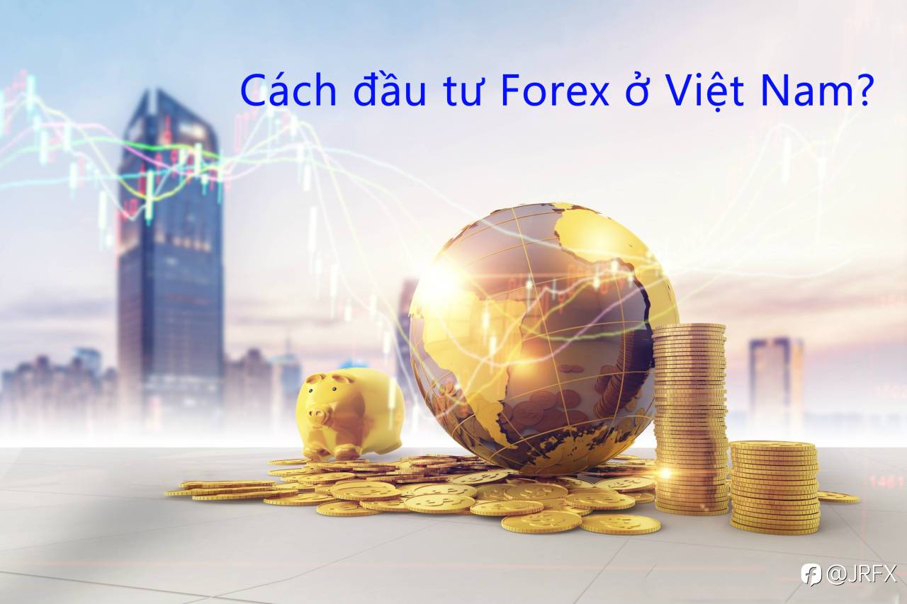 Cách đầu tư Forex ở Việt Nam?