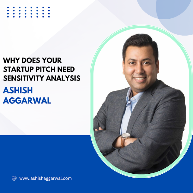 Why Does Your Startup Pitch Need Sensitivity Analysis By Ashish Aggarwal?