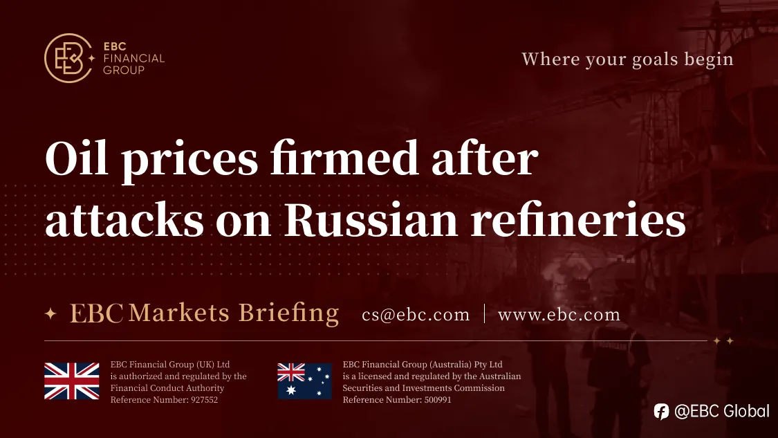 EBC Markets Briefing | Oil prices firmed after attacks on Russian refineries