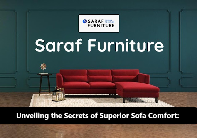 The Essential Guide to Finding the Perfect Comfort Sofa - Saraf Furniture